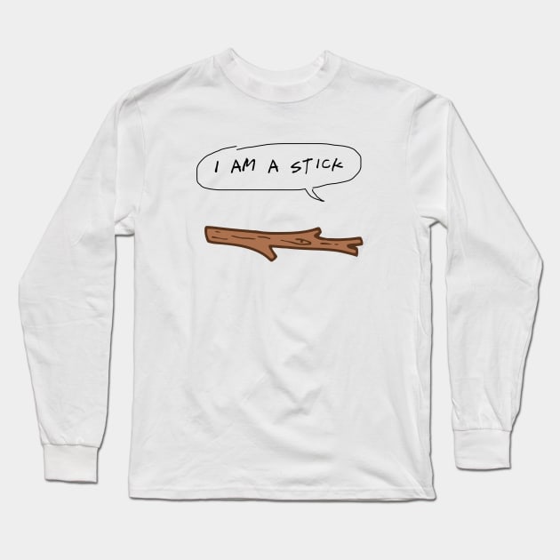 I Am A Stick Long Sleeve T-Shirt by Mollie